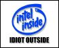 Pentium inside, idiot outside