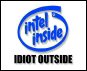 Pentium inside, idiot outside
